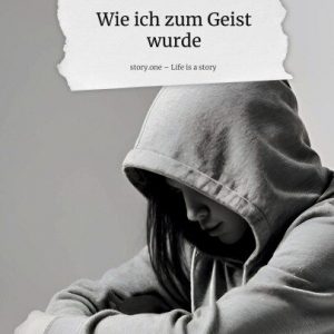 Wie ich zum Geist wurde